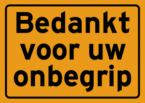 Bedankt voor uw onbegrip