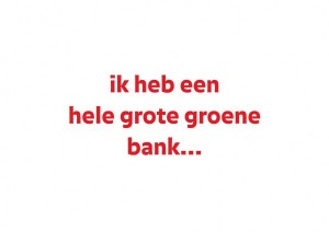 Ik heb een hele grote groene bank…