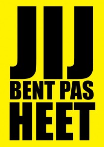 JIJ bent pas HEET