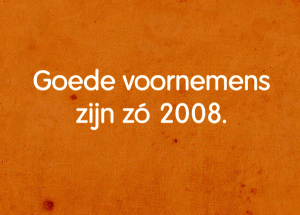 Goede voornemens zÃ³ 2008.