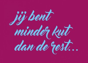 Jij bent minder kut dan de rest.. (redactione