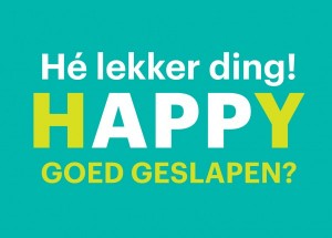 HÃƒï¿½Ã‚Â© lekker ding! Happy goed geslapen?