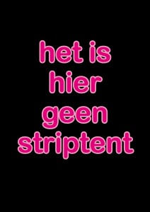 het is hier geen striptent