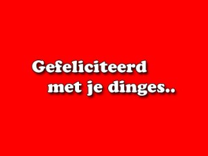 Gefeliciteerd met je dinges