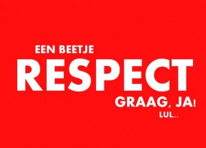 Een beetje respect graag, ja!!!