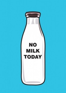 No milk today