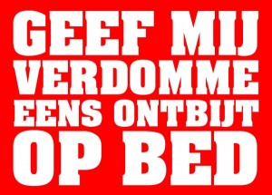 Geef mij verdomme eens een ontbijt op bed