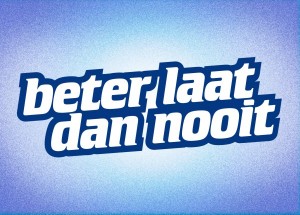 Beter laat dan nooit