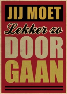 Jij moet lekker zo doorgaan.