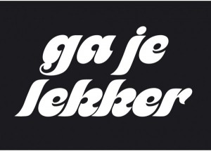 Ga je lekker!