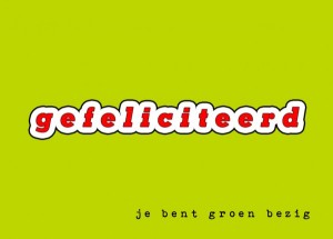 gefeliciteerd, je bent groen bezig