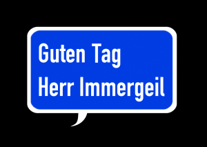 Guten Tag Herr Immergeil