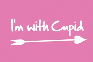 I’m with cupid —>