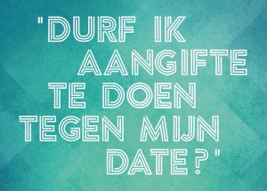 Durf Ik Aangifte Te Doen Tegen Mijn Date? (Centrum Seksueel Geweld, Fonds Slachtofferhulp)