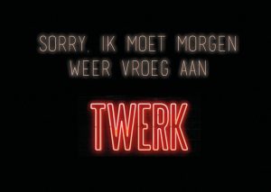 sorry, ik moet morgen weer vroeg aan twerk (redactioneel)