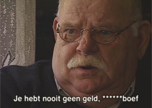 Je hebt nooit geen geld,****** boef (redactioneel)