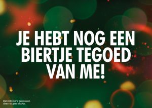 je hebt nog een biertje tegoed van me! (heineken)